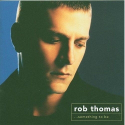 Rob Thomas - Something to Be